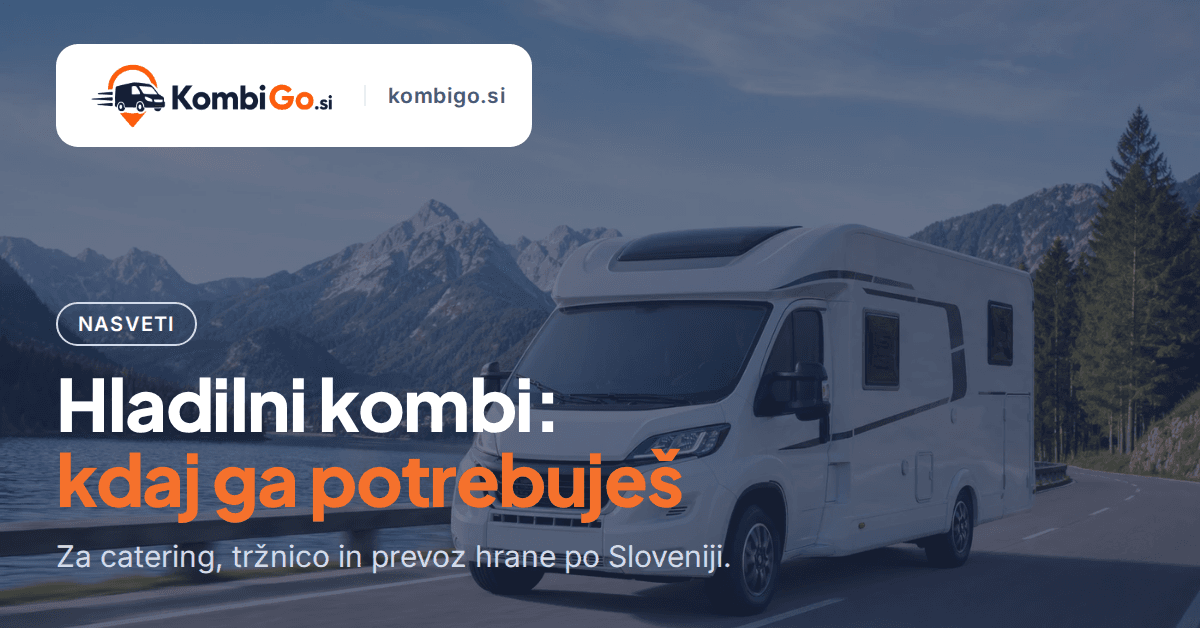 Najem hladilnega kombija v Sloveniji: kdaj ga potrebuješ